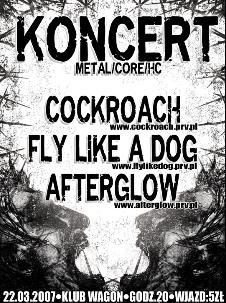 Cockroach, Fly Like A Dog, Afterglow - Klub Wagon - 22 marca 2007r.